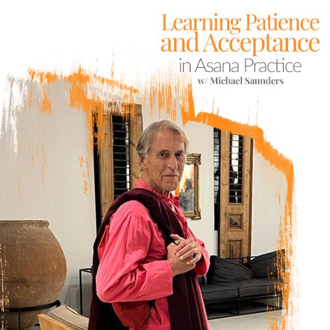 Learning Patience and Acceptance in Asana Practice with Michael Saunders
