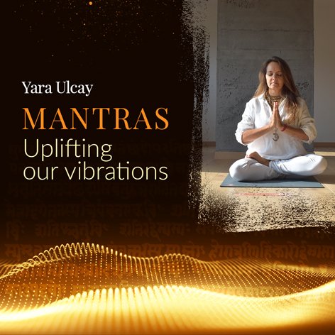 Mantras with Yara Ulcay “Uplifting Our Vibrations”