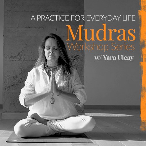 Mudras 1 & 2 : A Practice For Everyday Life with Yara Ulcay - 2023